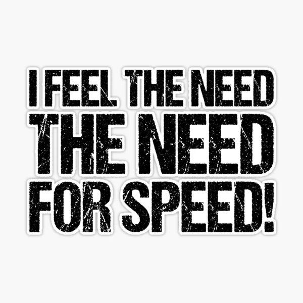 I Feel The Need The Need For Speed VINYL DECAL STICKER Car Window