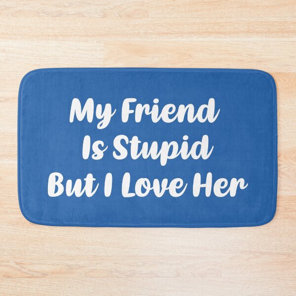 Item preview, My Friend Is Stupid, But I Love Her (Blue BG) designed and sold by FilipeFerreira.