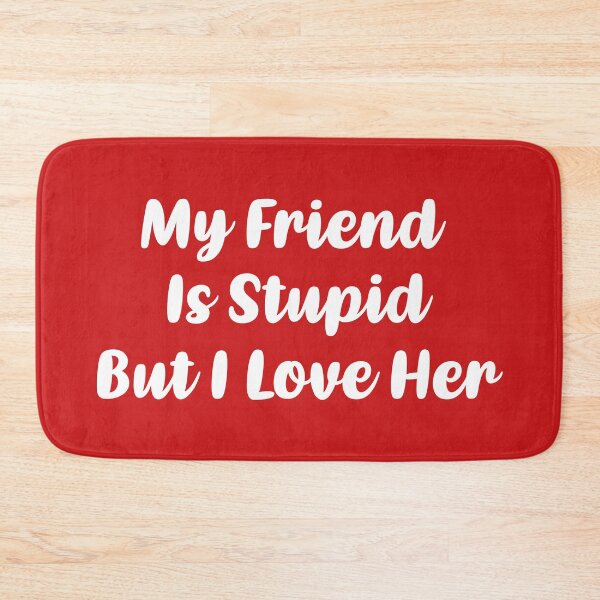 Item preview, My Friend Is Stupid, But I Love Her (Red BG) designed and sold by FilipeFerreira.