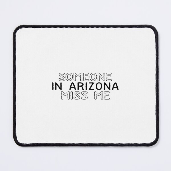 Item preview, Someone In Arizona Miss Me designed and sold by RydeNaroubra.