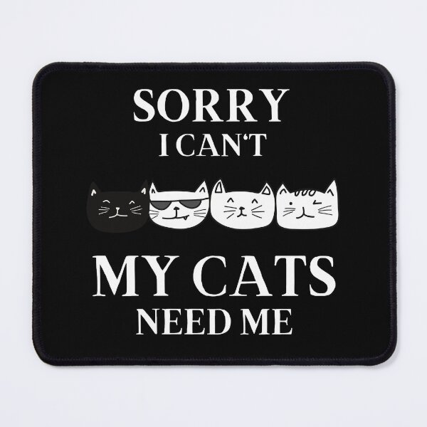 Item preview, Sorry I Can't My Cats Need Me funny designed and sold by Artystico ⭐⭐⭐⭐⭐.