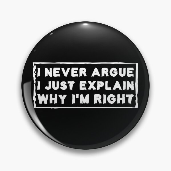 Item preview, I Never Argue I Just Explain Why I'm Right designed and sold by Life Shop.
