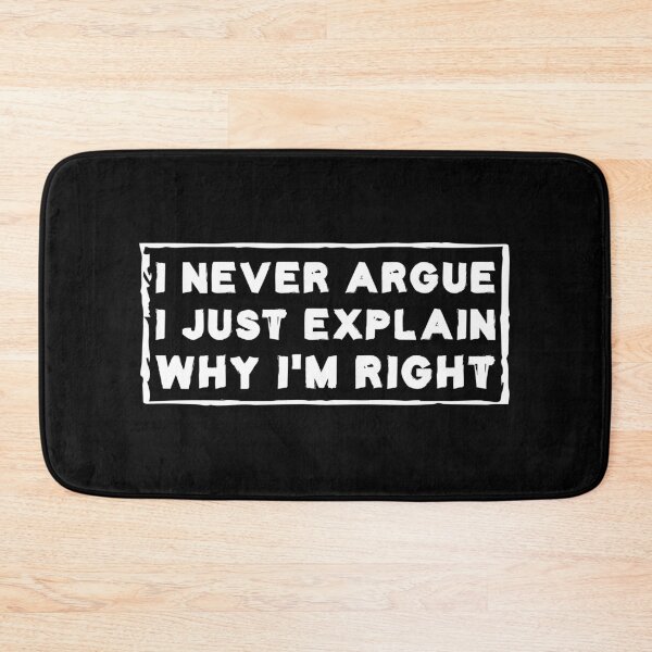 Item preview, I Never Argue I Just Explain Why I'm Right designed and sold by Life Shop.