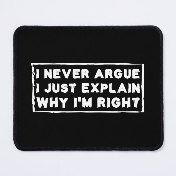 Item preview, I Never Argue I Just Explain Why I'm Right designed and sold by Life Shop.