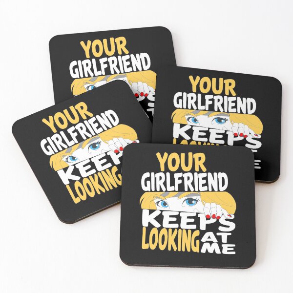 Item preview, YOUR GIRLFRIEND KEEPS LOOKING AT ME, funny quote designed and sold by AllboutTeesigns.