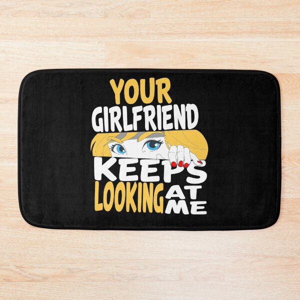 Item preview, YOUR GIRLFRIEND KEEPS LOOKING AT ME, funny quote designed and sold by AllboutTeesigns.