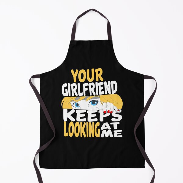 Item preview, YOUR GIRLFRIEND KEEPS LOOKING AT ME, funny quote designed and sold by AllboutTeesigns.