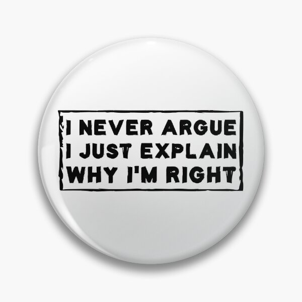 Item preview, I Never Argue I Just Explain Why I'm Right designed and sold by Life Shop.