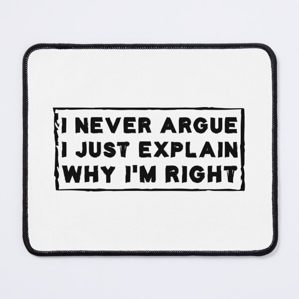 Item preview, I Never Argue I Just Explain Why I'm Right designed and sold by Life Shop.