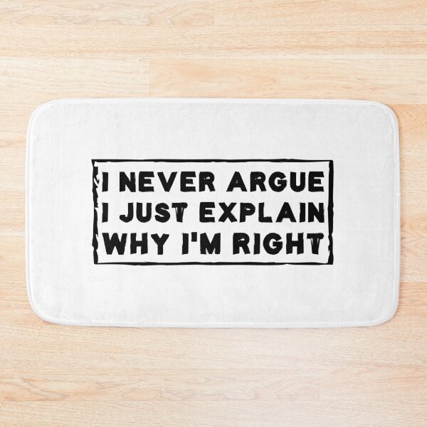 Item preview, I Never Argue I Just Explain Why I'm Right designed and sold by Life Shop.