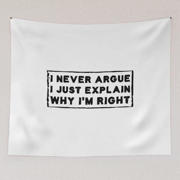 Item preview, I Never Argue I Just Explain Why I'm Right designed and sold by Life Shop.