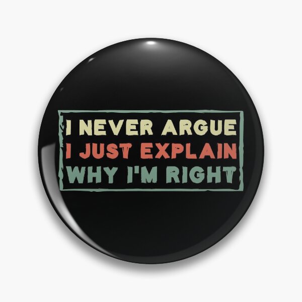 Item preview, I Never Argue I Just Explain Why I'm Right designed and sold by Life Shop.