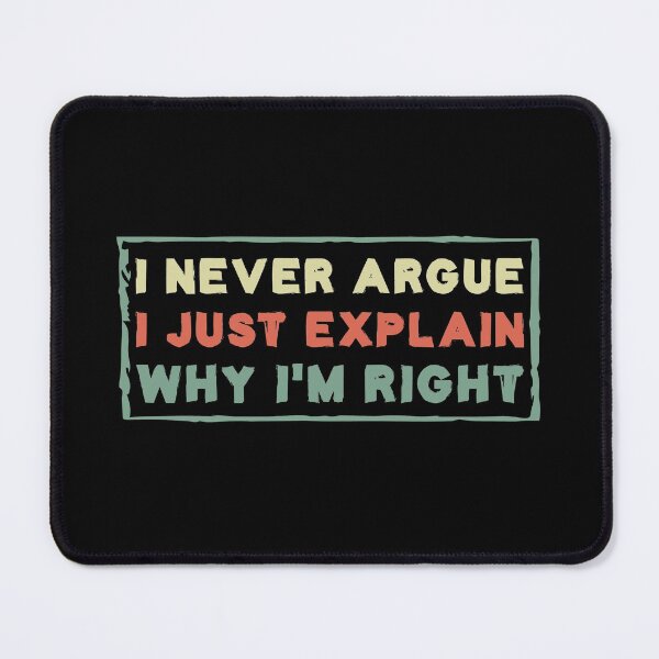 Item preview, I Never Argue I Just Explain Why I'm Right designed and sold by Life Shop.
