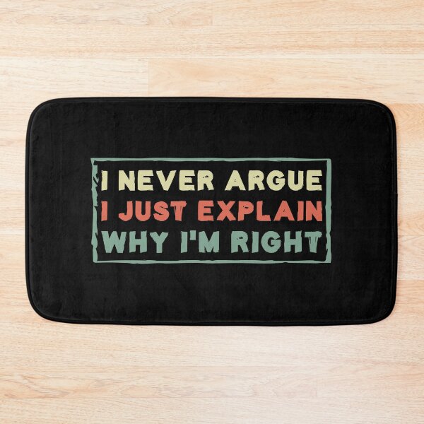 Item preview, I Never Argue I Just Explain Why I'm Right designed and sold by Life Shop.