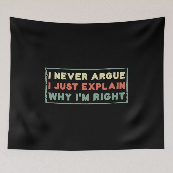 Item preview, I Never Argue I Just Explain Why I'm Right designed and sold by Life Shop.