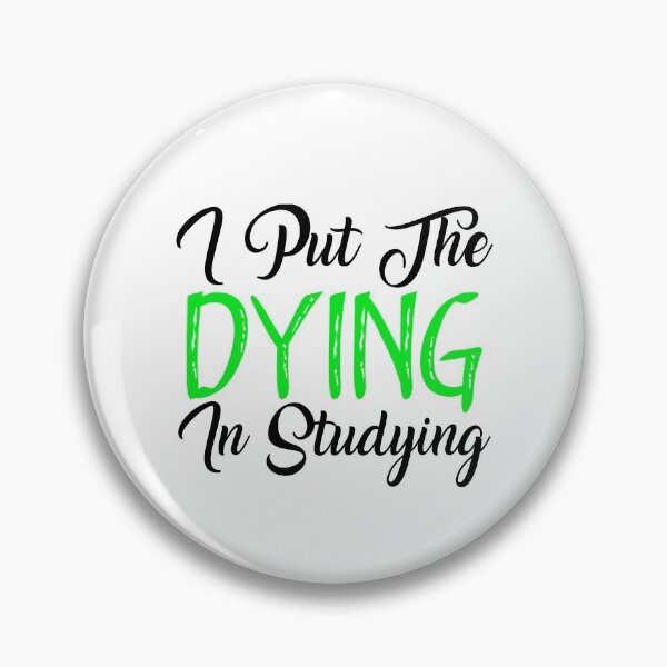 Item preview, I Put The DYING In Studying designed and sold by aliaiffa.