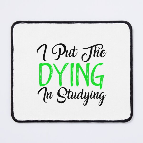 Item preview, I Put The DYING In Studying designed and sold by aliaiffa.