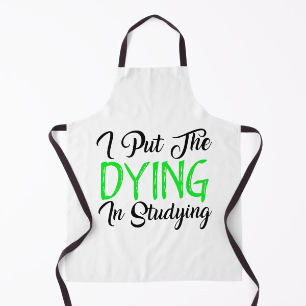 Item preview, I Put The DYING In Studying designed and sold by aliaiffa.