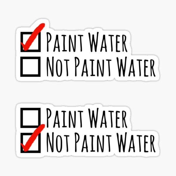 "Paint Water/Not Paint Water Funny Label Pack for Artists and Painters" Sticker for Sale by