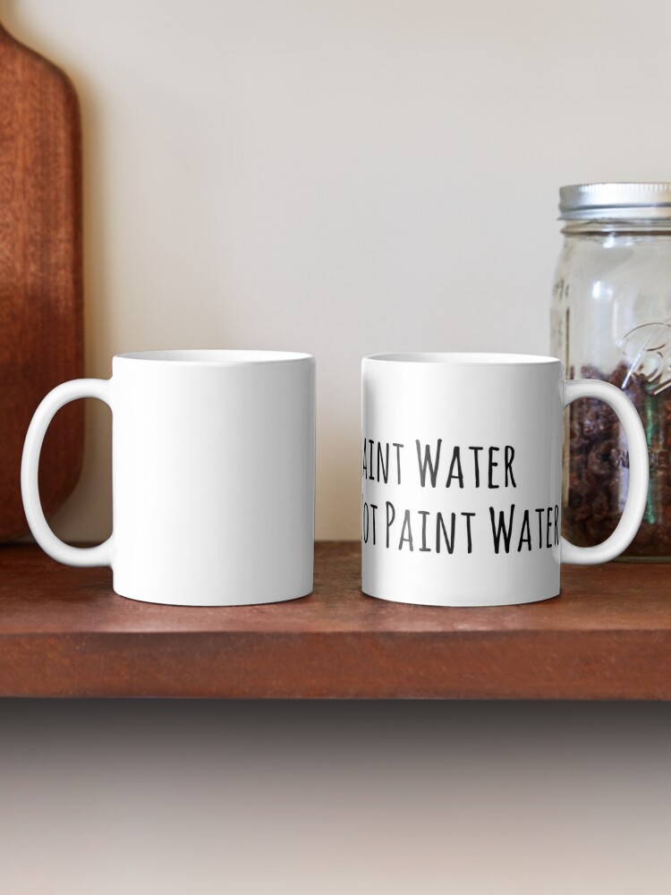 Paint Water Cup Simple Funny Label for Artists and Painters Coffee Mug for  Sale by Stebo18