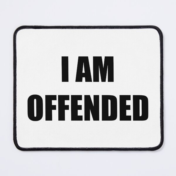 Item preview, I Am Offended (black text) designed and sold by AMangoTees.