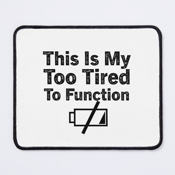 Item preview, This Is My Too Tired To Function designed and sold by aliaiffa.