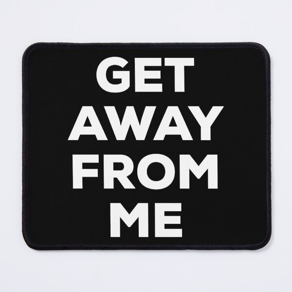 Item preview, Get Away From Me (white text) designed and sold by AMangoTees.