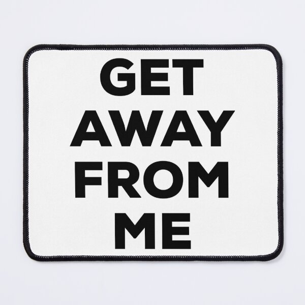 Item preview, Get Away From Me (black text) designed and sold by AMangoTees.