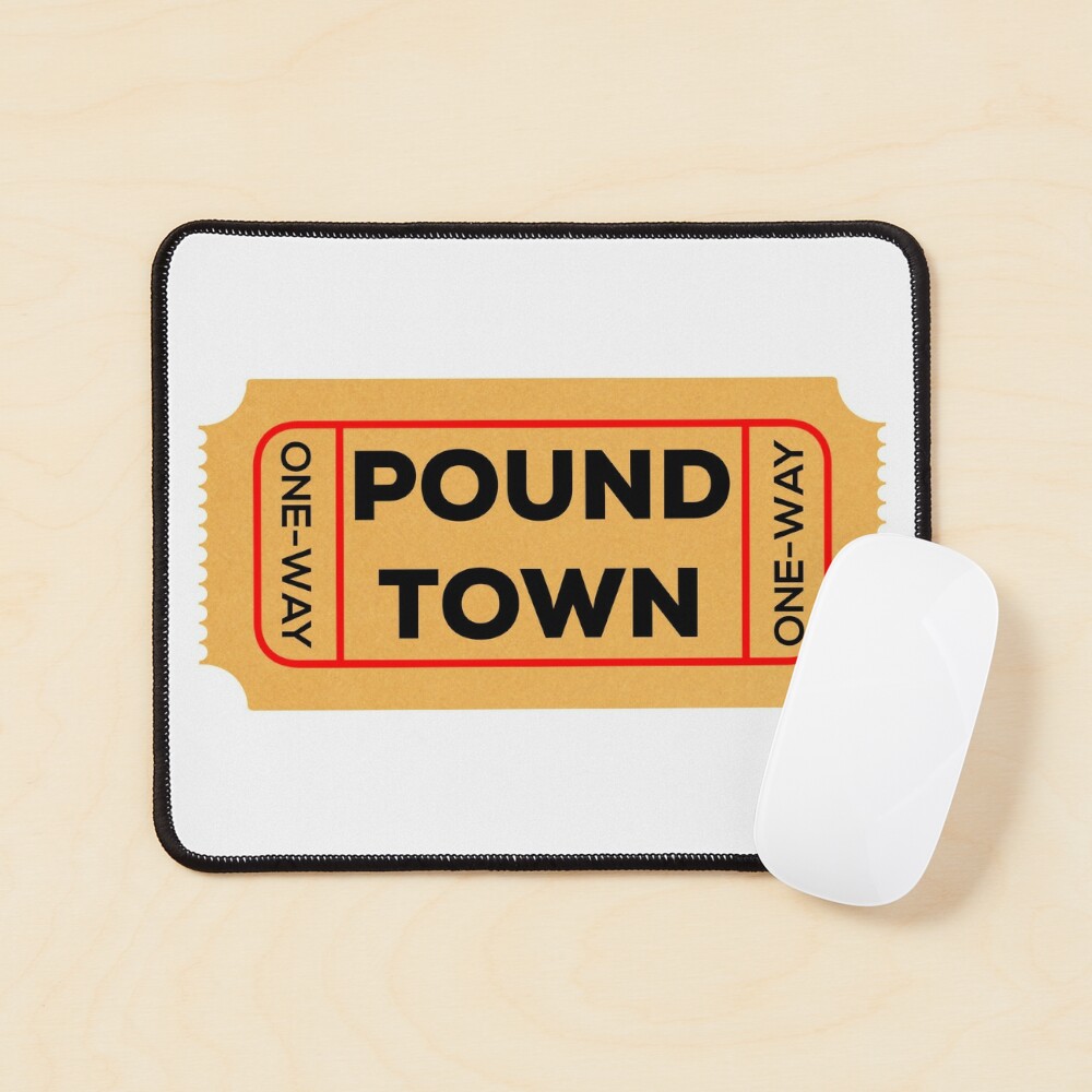 One Way Ticket to Pound Town