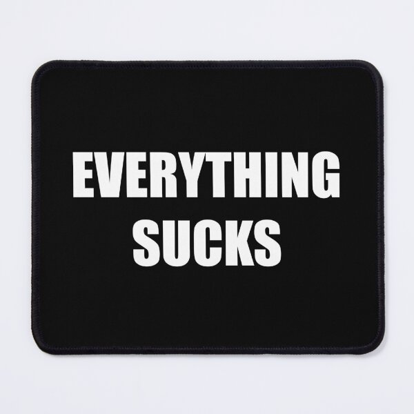 Item preview, Everything Sucks designed and sold by AMangoTees.