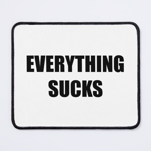 Item preview, Everything Sucks designed and sold by AMangoTees.