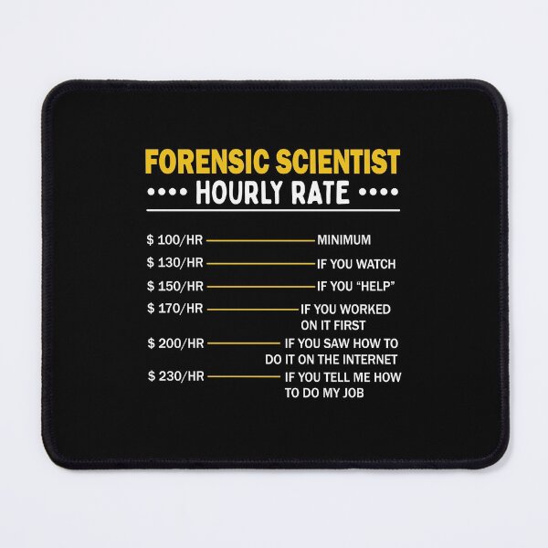 Item preview, Forensic Scientist Investigator Hourly Rate designed and sold by MrEddie10.