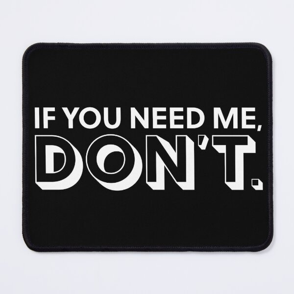 Item preview, If You Need Me, Don't designed and sold by opalime.