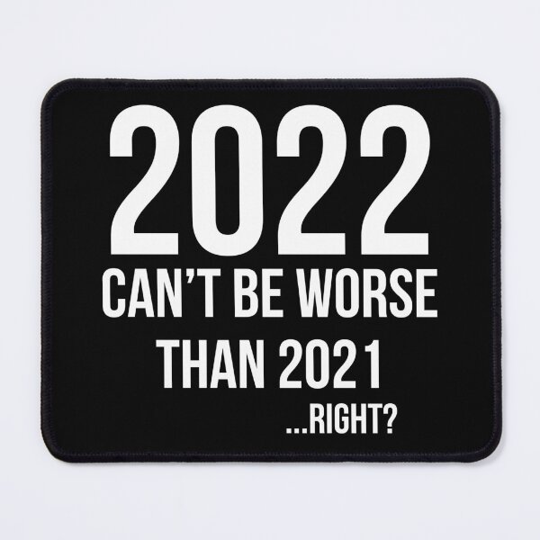 Item preview, 2022 can't be worse than 2021... right ?  designed and sold by Gifafun.