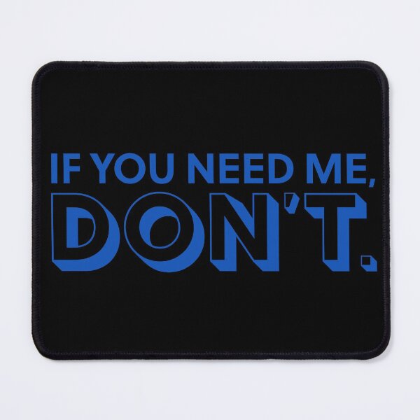 Item preview, If You Need Me, Don't designed and sold by opalime.