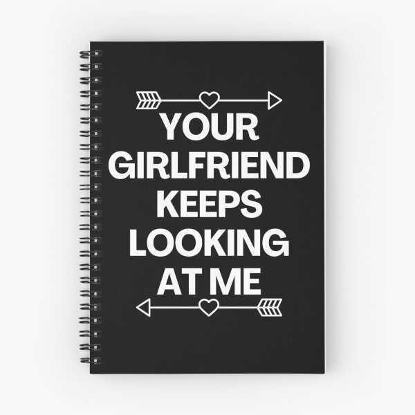 Item preview, Your Girlfriend Keeps Looking At Me designed and sold by MoStorish.