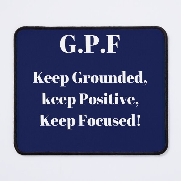 Item preview, G.P..F keep grounded positive and focused designed and sold by PhoeniXDreamer.