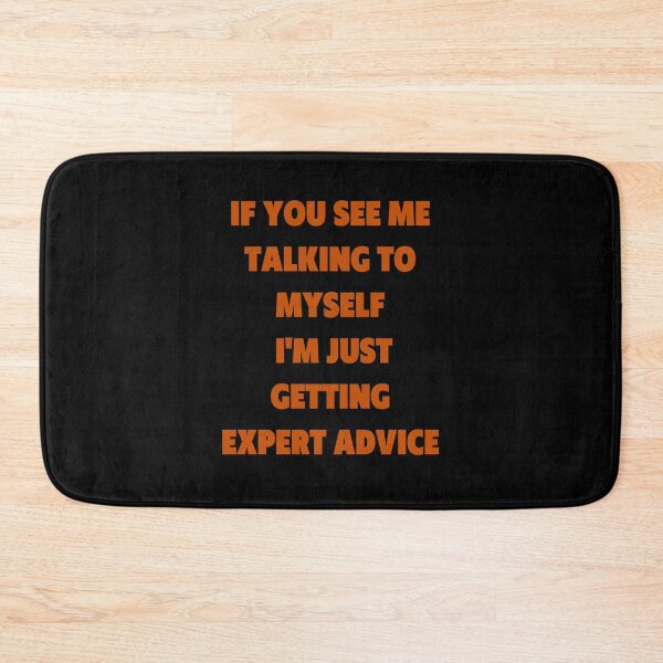 Item preview, If You See Me Talking to Myself I'm Just Getting Expert Advice designed and sold by Peter Stawicki.