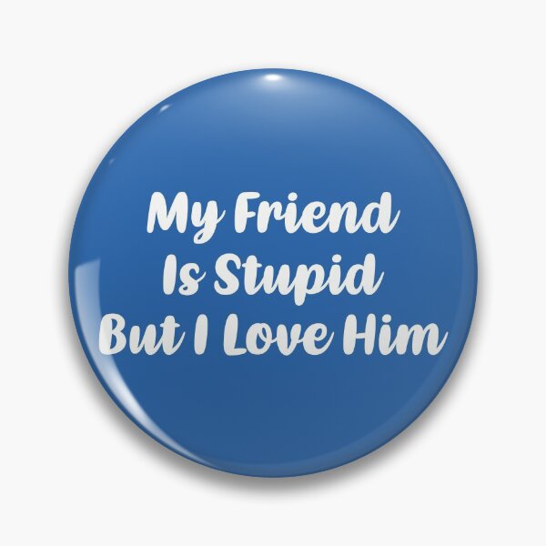 Item preview, My Friend Is Stupid, But I Love Him (Blue BG) designed and sold by FilipeFerreira.