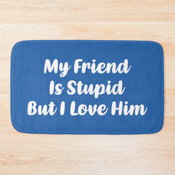 Item preview, My Friend Is Stupid, But I Love Him (Blue BG) designed and sold by FilipeFerreira.