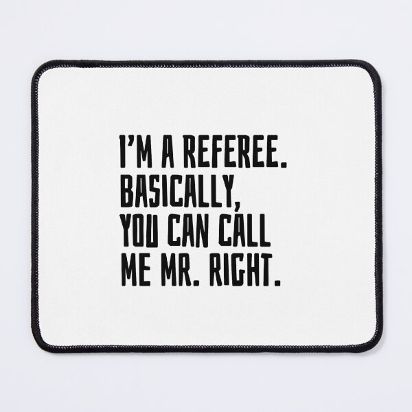 Item preview, I'm a referee Basically you can call me Mr. Right designed and sold by EarlyTees.