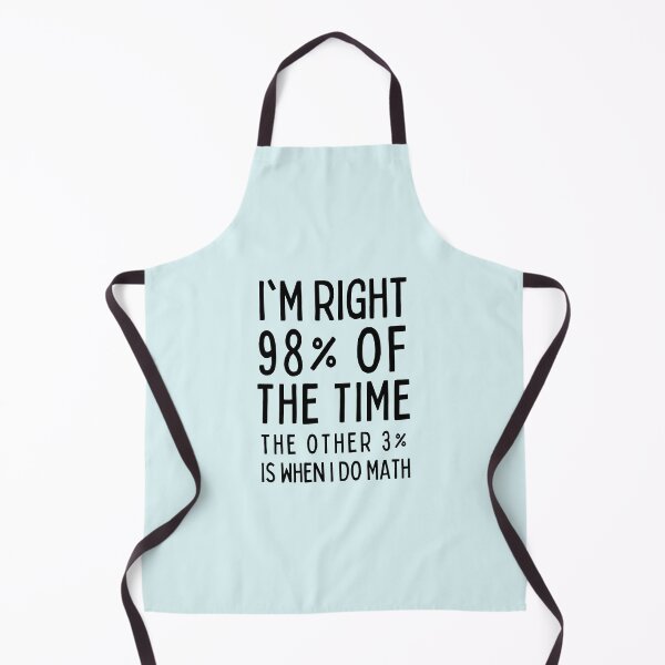 Item preview, I’m Right 98% Of The Time The Other 3% Is When I Do Math designed and sold by alchemytree.