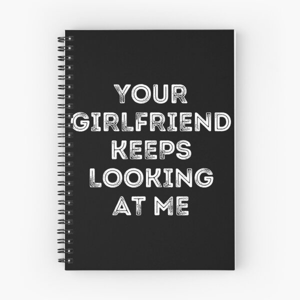 Item preview, Your Girlfriend Keeps Looking At Me designed and sold by MoStorish.
