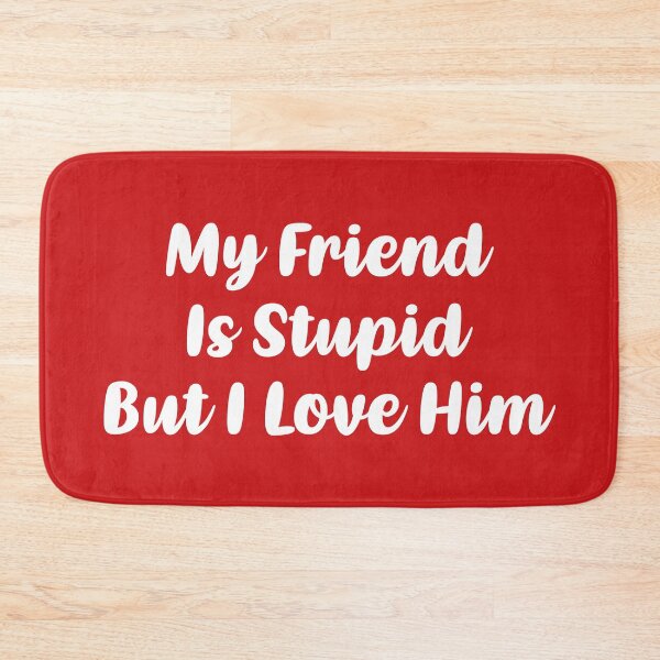Item preview, My Friend Is Stupid, But I Love Him (Red BG) designed and sold by FilipeFerreira.