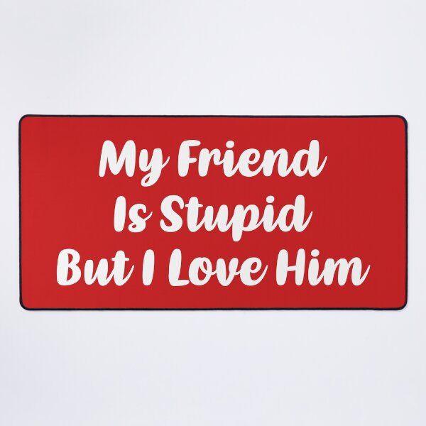 Item preview, My Friend Is Stupid, But I Love Him (Red BG) designed and sold by FilipeFerreira.