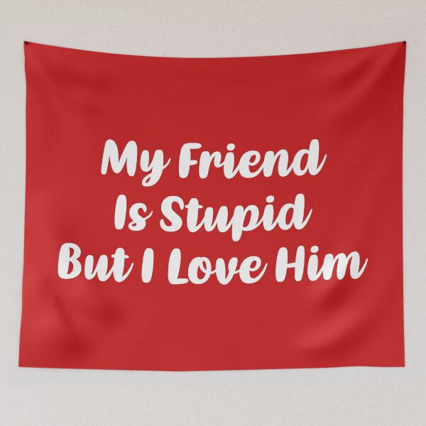 Item preview, My Friend Is Stupid, But I Love Him (Red BG) designed and sold by FilipeFerreira.
