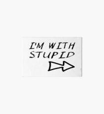 I'm With Stupid Art Board