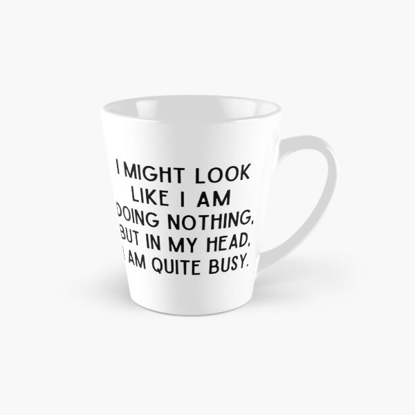 Item preview, I Might Look Like I am Doing Nothing, But In My Head I am Quite Busy designed and sold by alchemytree.