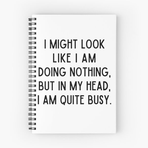 Item preview, I Might Look Like I am Doing Nothing, But In My Head I am Quite Busy designed and sold by alchemytree.