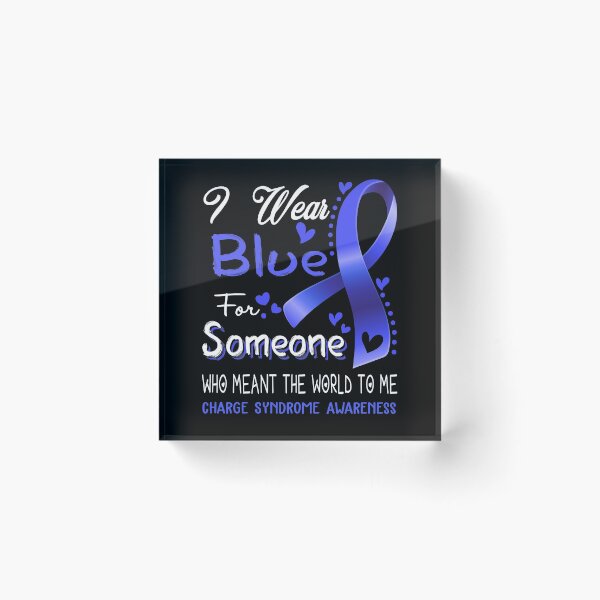 Item preview, I Wear Blue For Someone CHARGE SYNDROME Awareness designed and sold by Adropine.